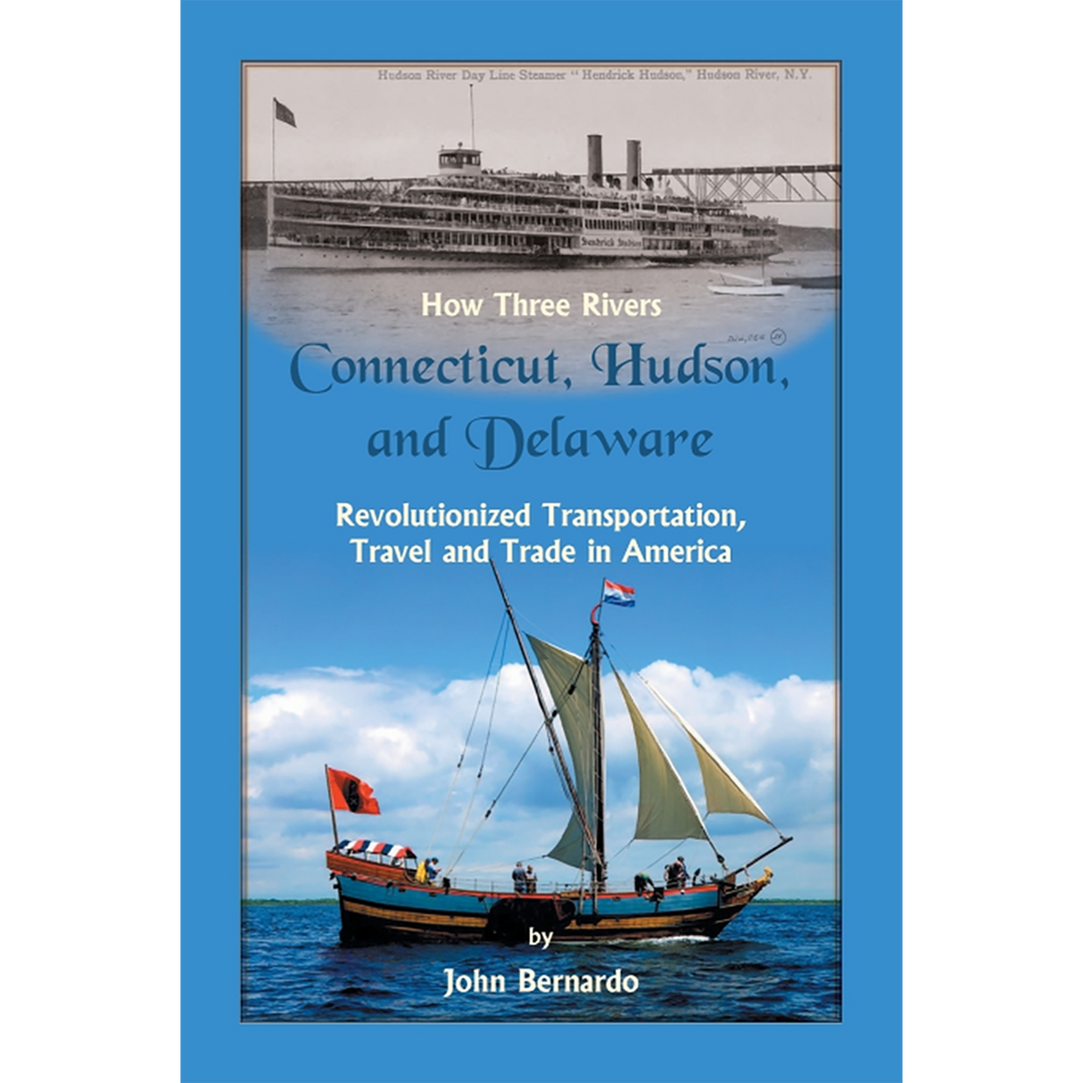 How Three Rivers (Connecticut, Hudson, and Delaware) Revolutionized Transportation, Travel and Trade in America