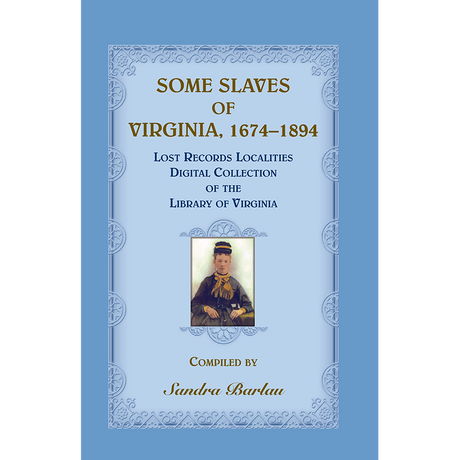 Some Slaves of Virginia, 1674-1894: Lost Records Localities Digital Collection of Virginia