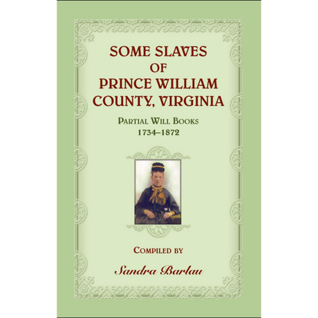 Some Slaves of Prince William County, Virginia Partial Will Books, 1734-1872
