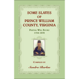 Some Slaves of Prince William County, Virginia Partial Will Books, 1734-1872