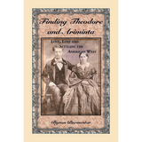 Finding Theodore and Ariminta: Love, Loss and Settling the American West