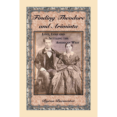 Finding Theodore and Ariminta: Love, Loss and Settling the American West