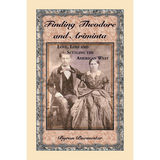Finding Theodore and Ariminta: Love, Loss and Settling the American West