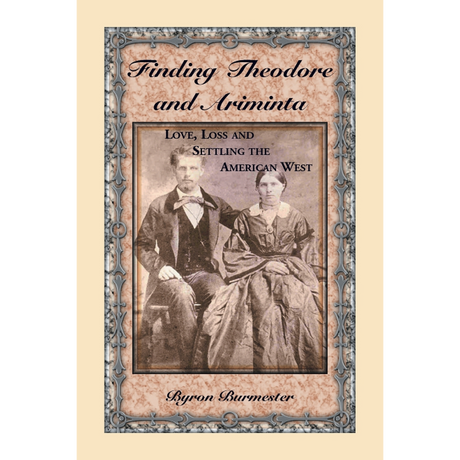 Finding Theodore and Ariminta: Love, Loss and Settling the American West