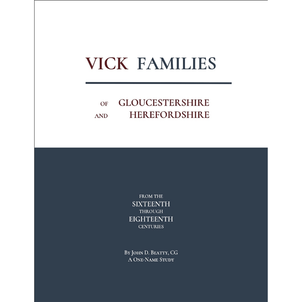 Vick Families of Gloucestershire and Herefordshire from the Sixteenth through the Eighteenth Centuries
