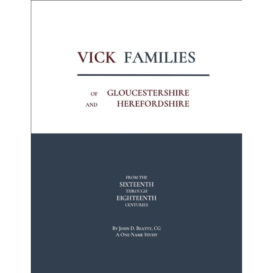 Vick Families of Gloucestershire and Herefordshire from the Sixteenth through the Eighteenth Centuries
