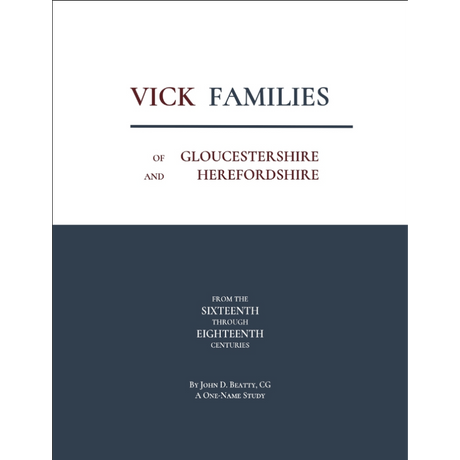Vick Families of Gloucestershire and Herefordshire from the Sixteenth through the Eighteenth Centuries