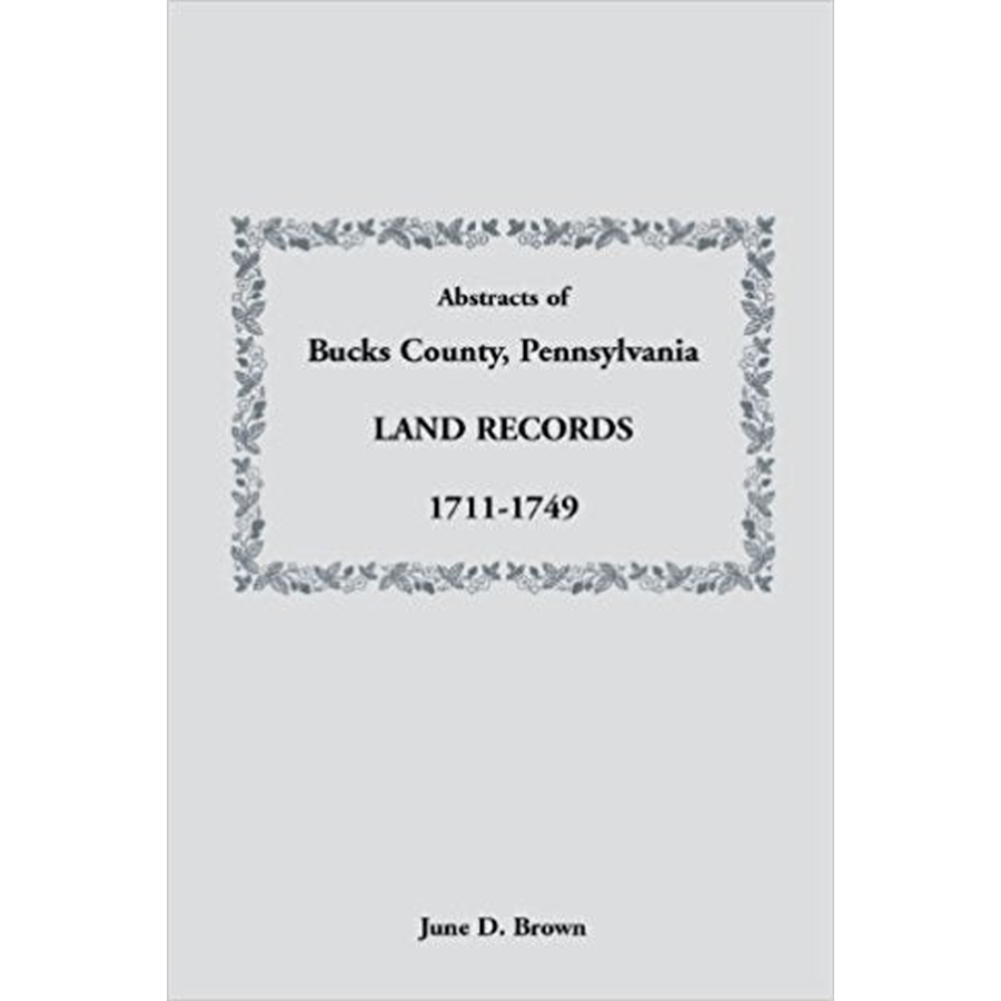 Abstracts of Bucks County, Pennsylvania, Land Records, 1711-1749