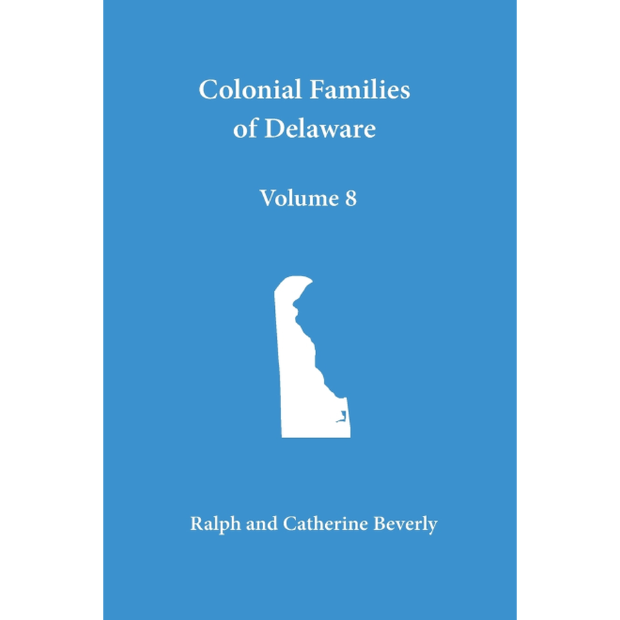 Colonial Families of Delaware, Volume 8: Kent and Sussex