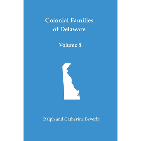 Colonial Families of Delaware, Volume 8: Kent and Sussex