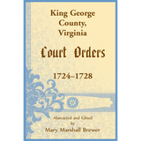King George County, Virginia Court Orders, 1724-1728