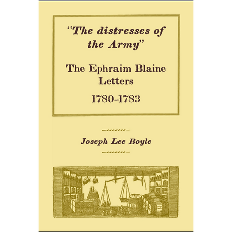 "The distresses of the Army": The Ephraim Blaine Letters, 1780-1783