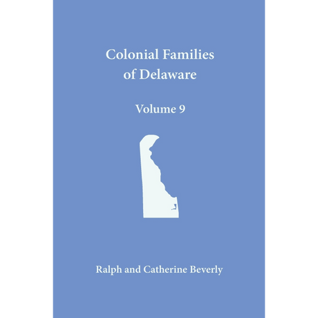 Colonial Families of Delaware, Volume 9: Kent