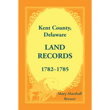 Kent County, Delaware Land Records, 1782-1785