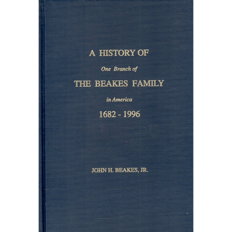 A History of One Branch of the Beakes Family in America 1682-1996