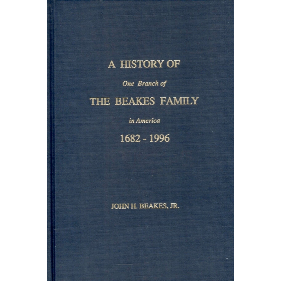 A History of One Branch of the Beakes Family in America 1682-1996