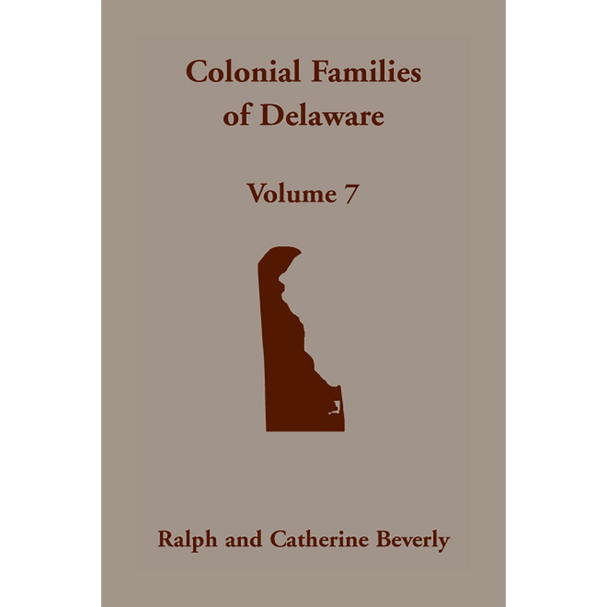 Colonial Families of Delaware, Volume 7: Primarily Kent County