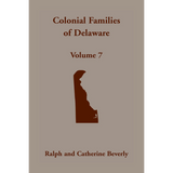 Colonial Families of Delaware, Volume 7: Primarily Kent County
