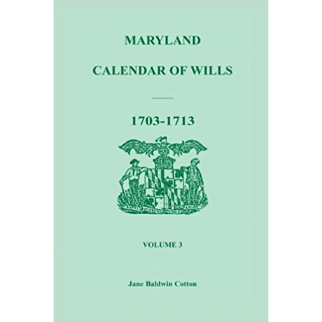 Maryland Calendar of Wills, Volume 3: 1703-1713