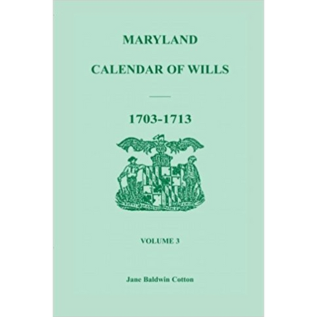 Maryland Calendar of Wills, Volume 3: 1703-1713
