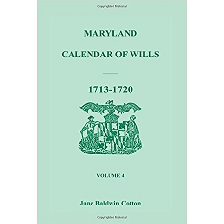 Maryland Calendar of Wills, Volume 4: 1713-1720