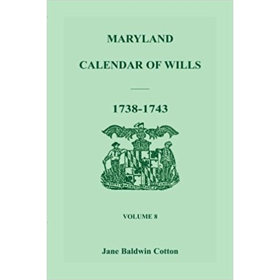 Maryland Calendar of Wills, Volume 8: 1738-1743