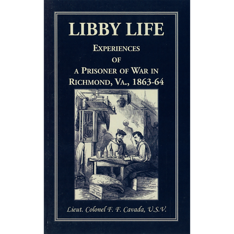 Libby Life: Experiences of a Prisoner of War in Richmond, Virginia, 1863-64