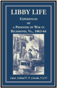 Libby Life: Experiences of a Prisoner of War in Richmond, Virginia, 1863-64