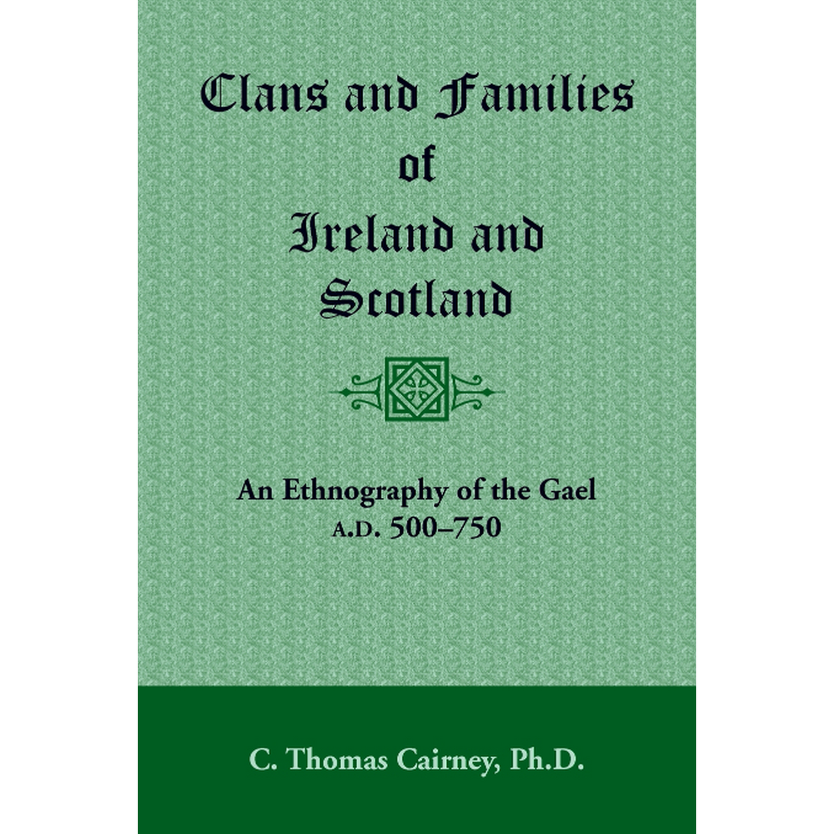 Clans and Families of Ireland and Scotland: An Ethnography of the Gael, A.D. 500-1750