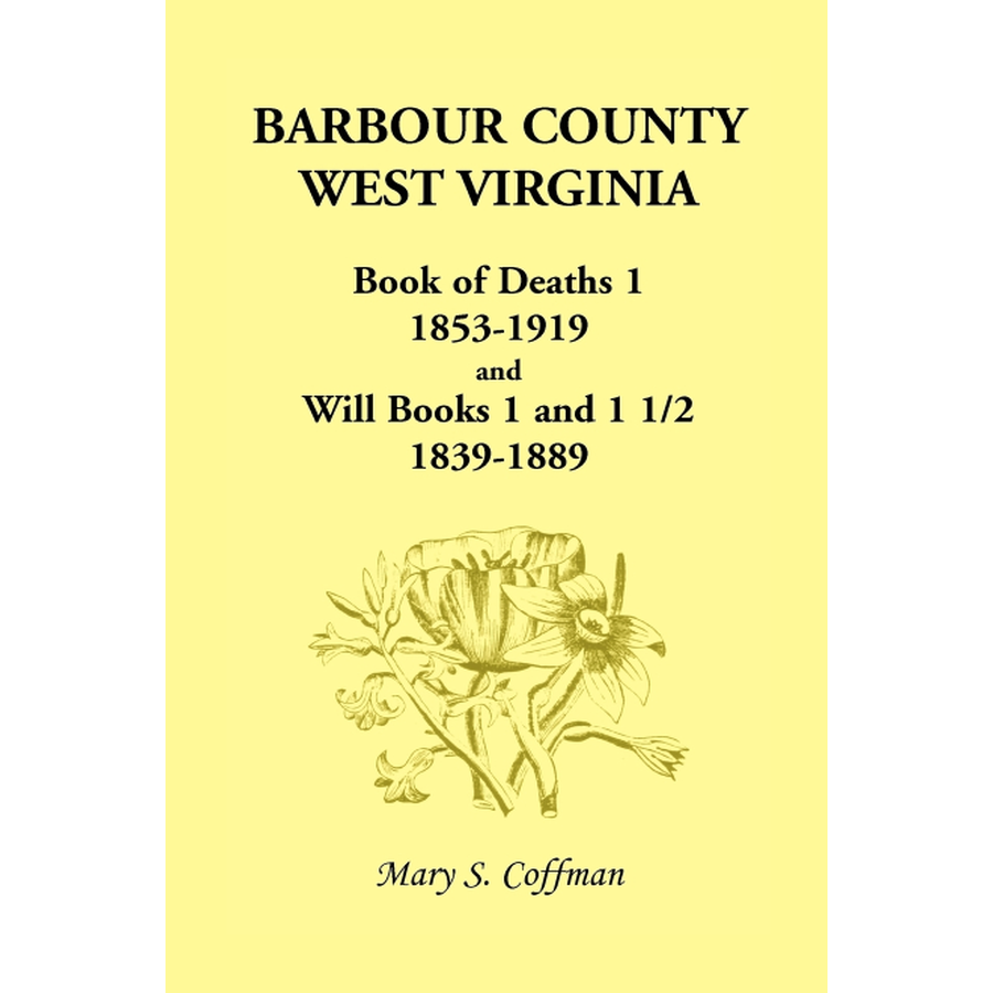 Barbour County, West Virginia, Book of Deaths 1, 1853-1919 and Will Books 1 and 1 1/2, 1839-1889