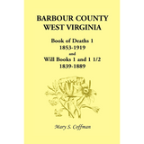 Barbour County, West Virginia, Book of Deaths 1, 1853-1919 and Will Books 1 and 1 1/2, 1839-1889