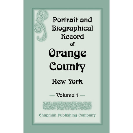 Portrait and Biographical Record of Orange County, New York, Volume I