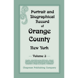 Portrait and Biographical Record of Orange County, New York, Volume III