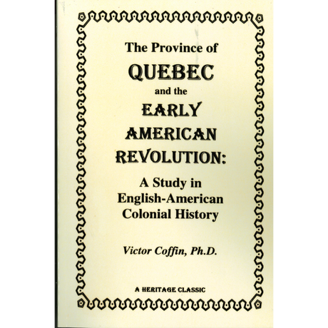The Province of Quebec and the Early American Revolution: A Study in English-American Colonial History