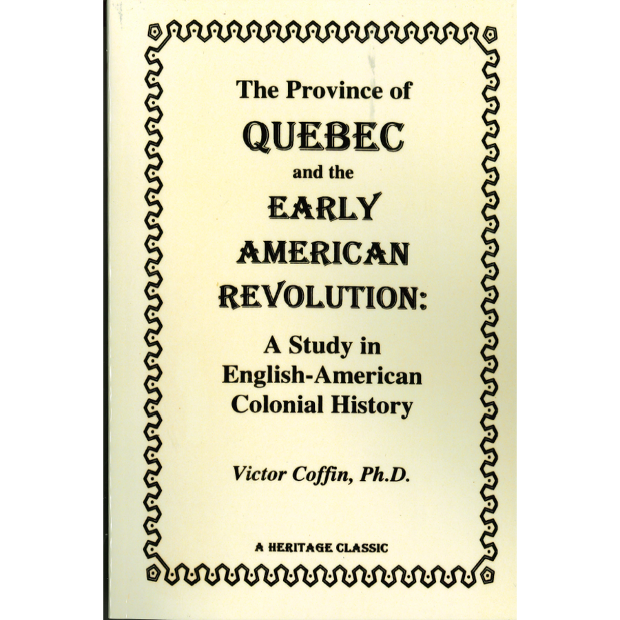 The Province of Quebec and the Early American Revolution: A Study in English-American Colonial History