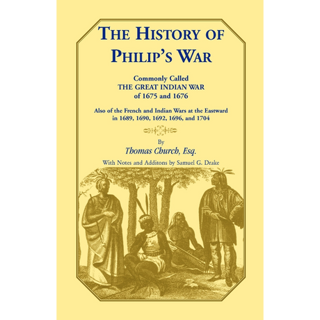 The History of Philip's War, Commonly Called the Great Indian War of 1675 and 1676