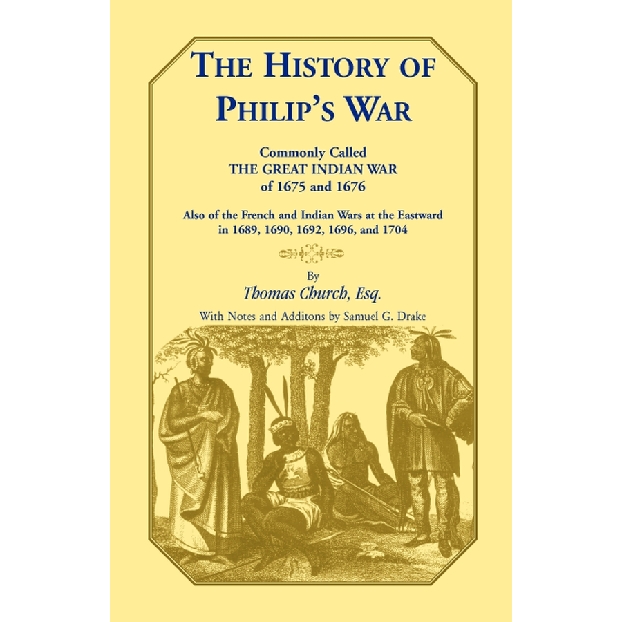 The History of Philip's War, Commonly Called the Great Indian War of 1675 and 1676