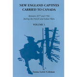 New England Captives Carried to Canada Between 1677 and 1760 During the French and Indian Wars vol. 1