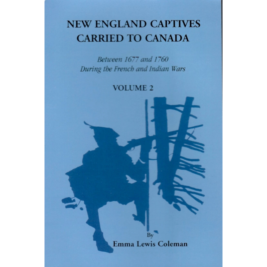 New England Captives Carried to Canada Between 1677 and 1760 During the French and Indian Wars vol 2