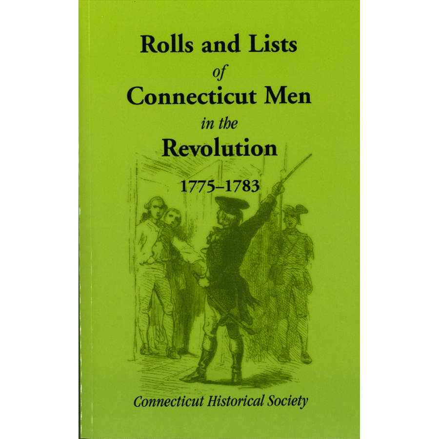 Rolls and Lists of Connecticut Men in the Revolution, 1775-1783 (1901)
