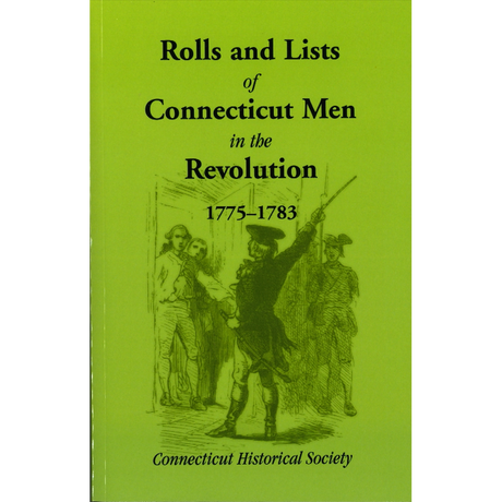 Rolls and Lists of Connecticut Men in the Revolution, 1775-1783 (1901)