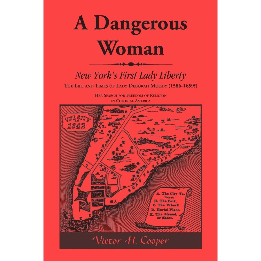 A Dangerous Woman, New York's First Lady Liberty: The Life and Times of Lady Deborah Moody (1586-1659?)