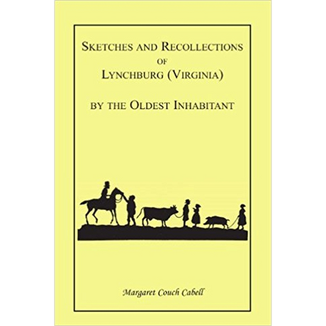 Sketches and Recollections of Lynchburg (Virginia) by the Oldest Inhabitant