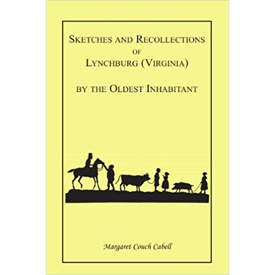 Sketches and Recollections of Lynchburg (Virginia) by the Oldest Inhabitant