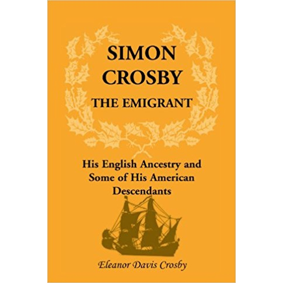 Simon Crosby the Emigrant: His English Ancestry and Some of His American Descendants