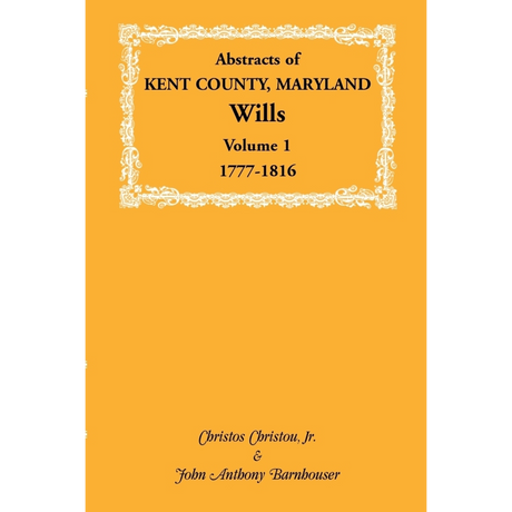 Abstracts of Kent County, Maryland Wills, Volume 1: 1777-1816