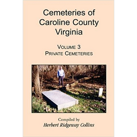 Cemeteries of Caroline County, Virginia, Volume 3: Private Cemeteries