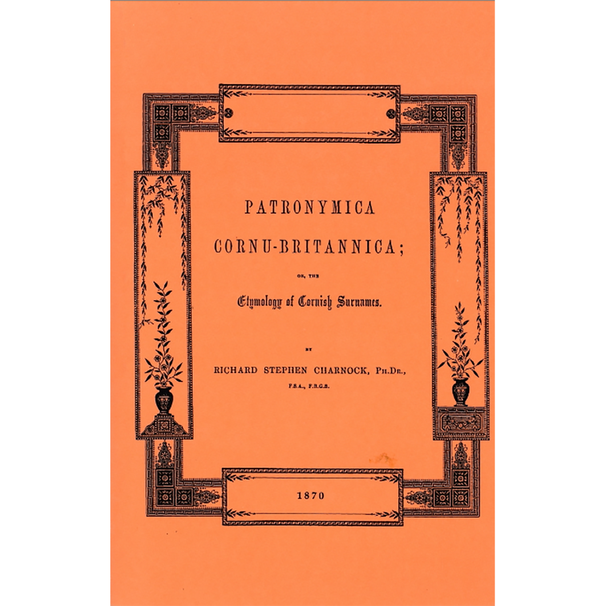 Patronymica Cornu-Britannica; or, The Etymology of Cornish Surnames