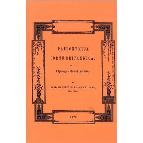 Patronymica Cornu-Britannica; or, The Etymology of Cornish Surnames