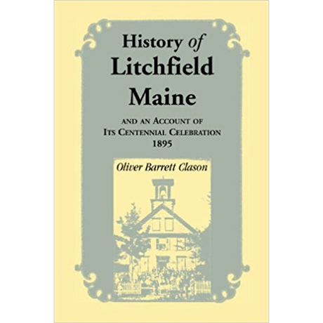 History of Litchfield (Maine), and an account of its Centennial Celebration, 1895, Part 1 and 2